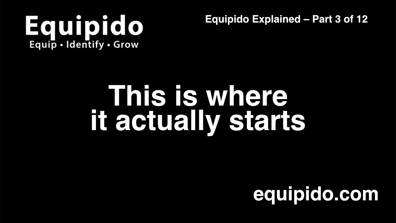 Equipido Explained – Part 3 of 12: This is where it actually starts
