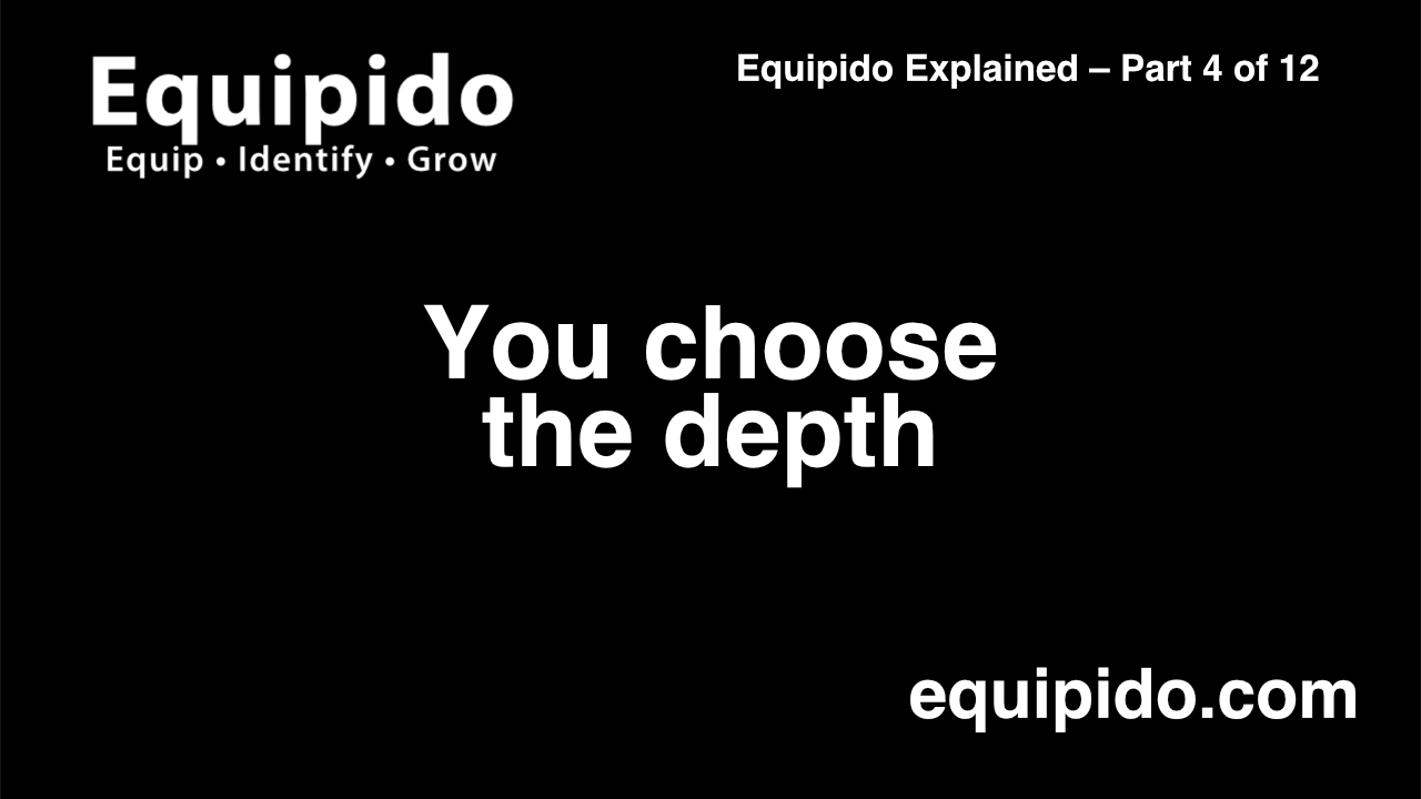 Equipido Explained – Part 4 of 12: You choose the depth