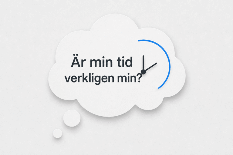 Minimalistisk tankebubbla med en klocka och frågan ”Är min tid verkligen min?” om tid och egna val.